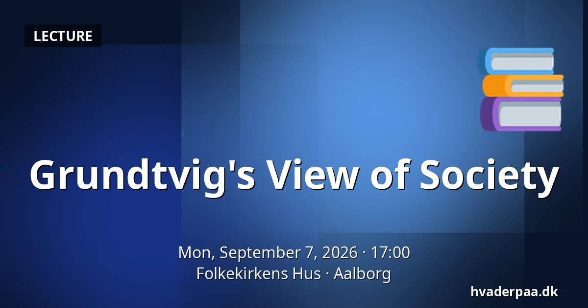 Grundtvig's View of Society — Folkekirkens Hus, Aalborg