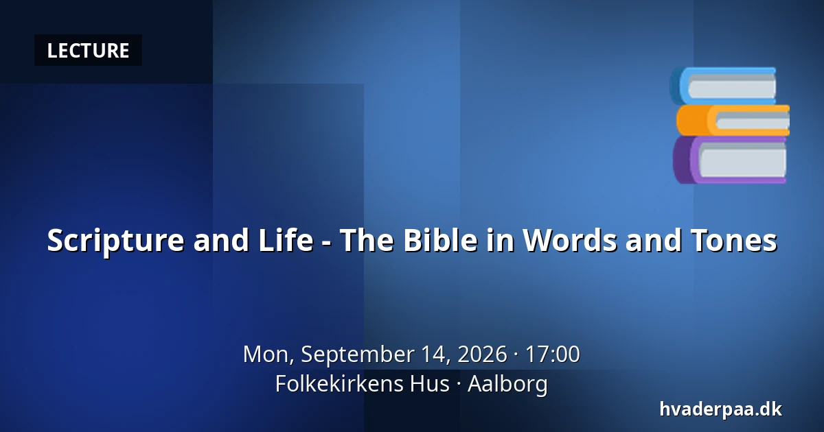 Scripture and Life - The Bible in Words and Tones — Folkekirkens Hus, Aalborg