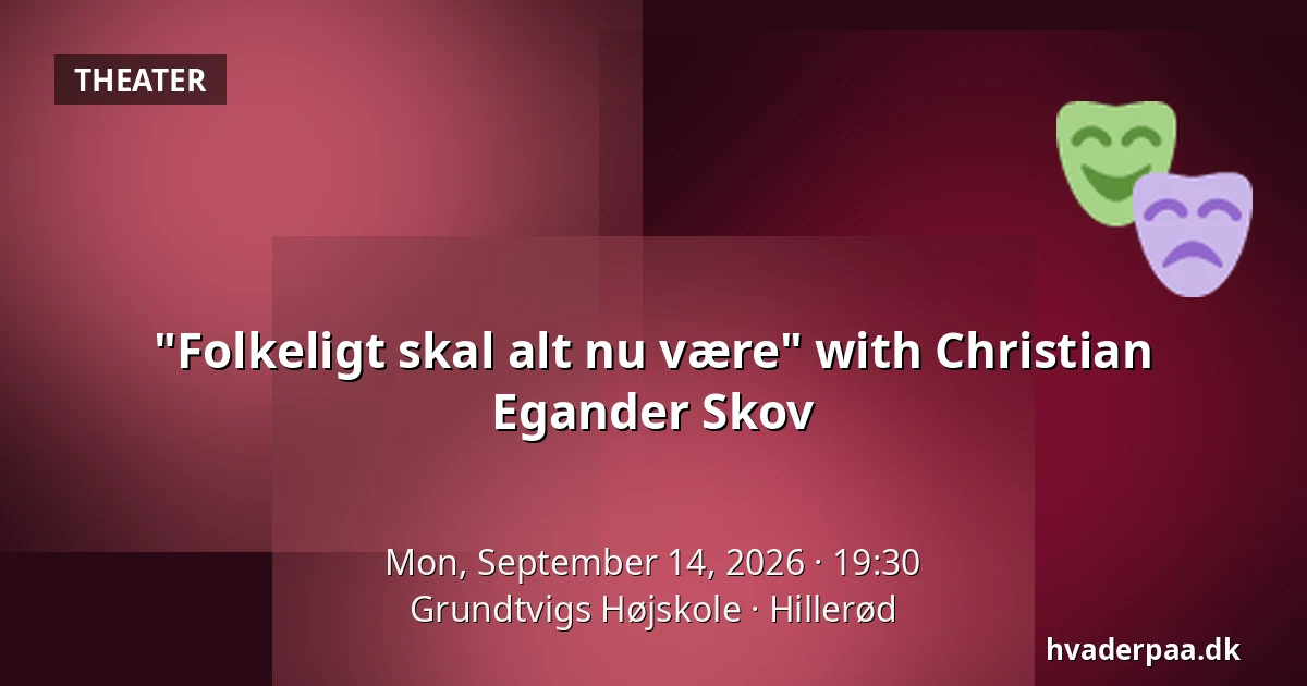 "Folkeligt skal alt nu være" with Christian Egander Skov — Grundtvigs Højskole, Hillerød