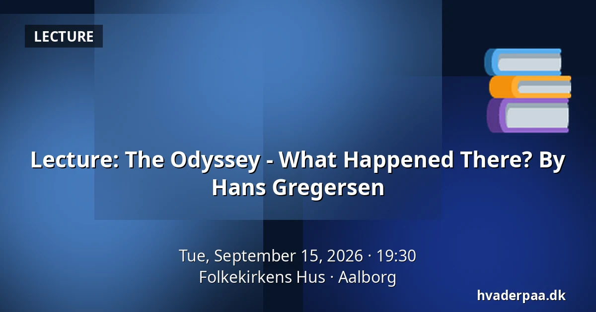 Lecture: The Odyssey - What Happened There? By Hans Gregersen — Folkekirkens Hus, Aalborg