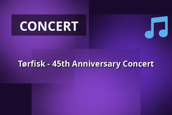 Tørfisk - 45th Anniversary Concert — Folkekirkens Hus, Aalborg