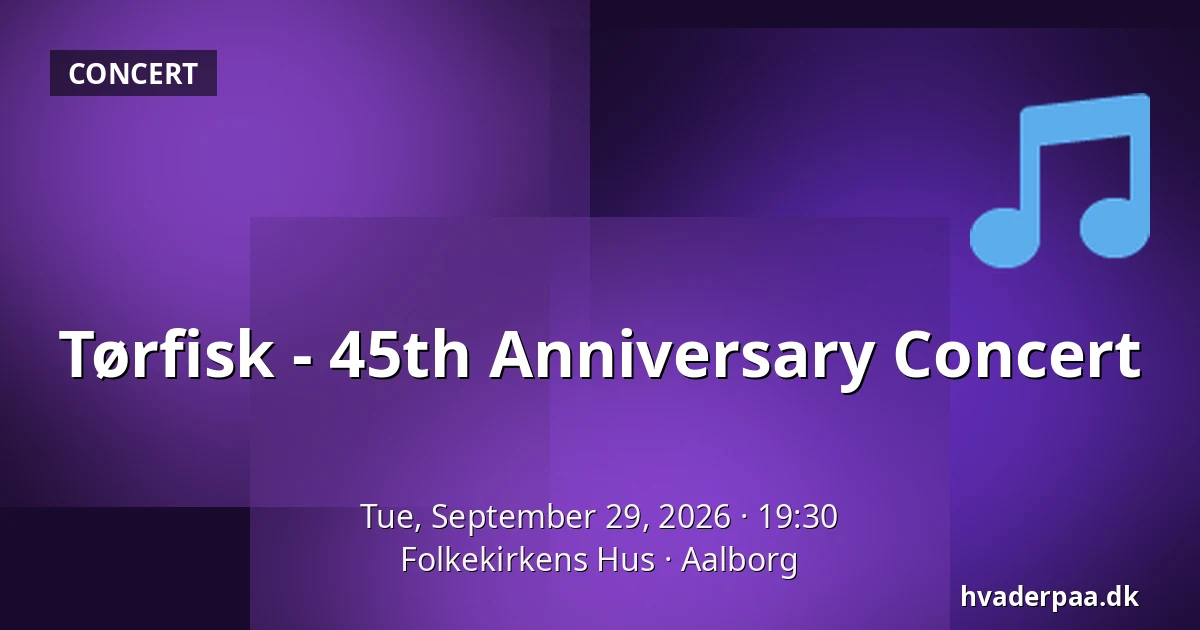 Tørfisk - 45th Anniversary Concert — Folkekirkens Hus, Aalborg