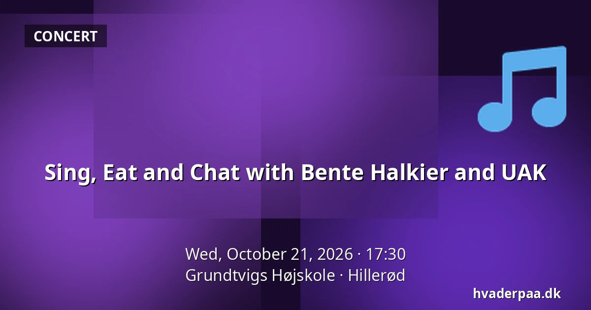 Sing, Eat and Chat with Bente Halkier and UAK — Grundtvigs Højskole, Hillerød