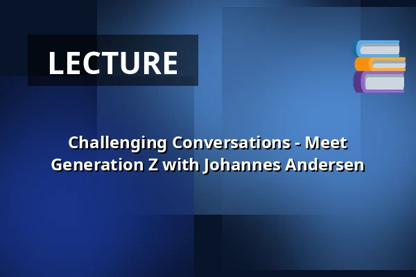 Challenging Conversations - Meet Generation Z with Johannes Andersen — Folkekirkens Hus, Aalborg