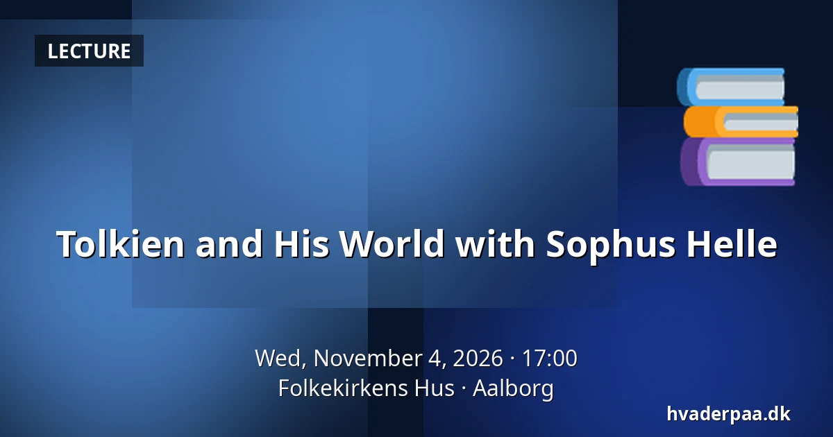 Tolkien and His World with Sophus Helle — Folkekirkens Hus, Aalborg