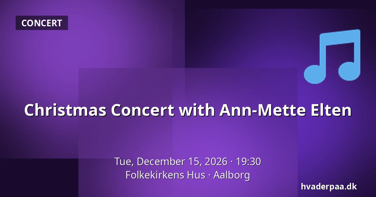 Christmas Concert with Ann-Mette Elten — Folkekirkens Hus, Aalborg