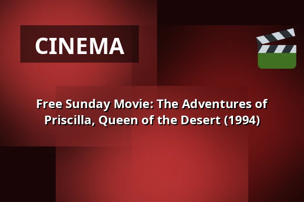 Free Sunday Movie: The Adventures of Priscilla, Queen of the Desert (1994) — 1000Fryd, Aalborg
