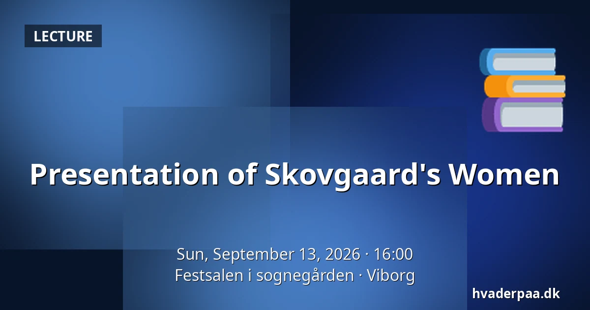 Presentation of Skovgaard's Women — Festsalen i sognegården, Viborg