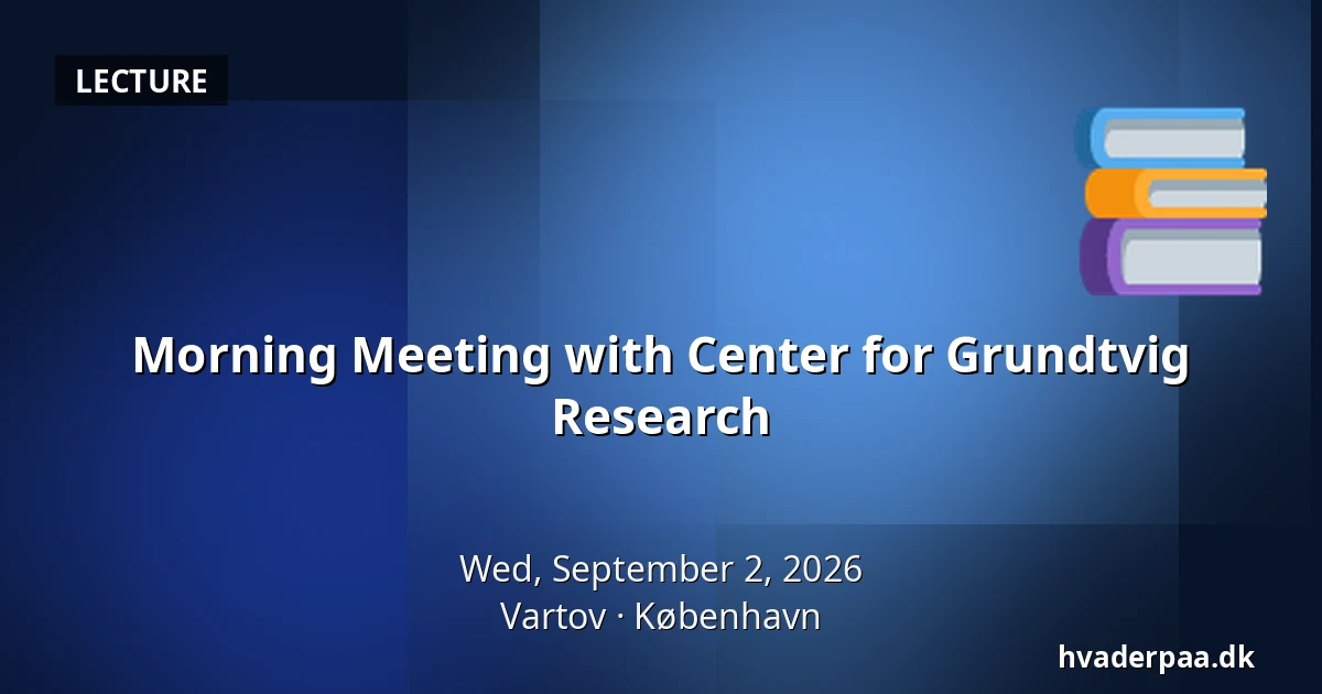 Morning Meeting with Center for Grundtvig Research — Vartov, Copenhagen
