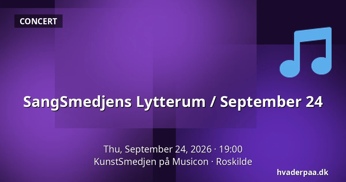 SangSmedjens Lytterum / September 24 — KunstSmedjen på Musicon, Roskilde