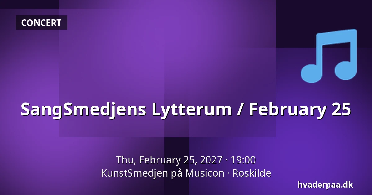 SangSmedjens Lytterum / February 25 — KunstSmedjen på Musicon, Roskilde