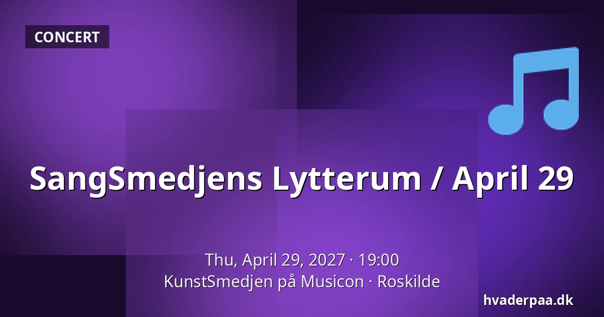 SangSmedjens Lytterum / April 29 — KunstSmedjen på Musicon, Roskilde