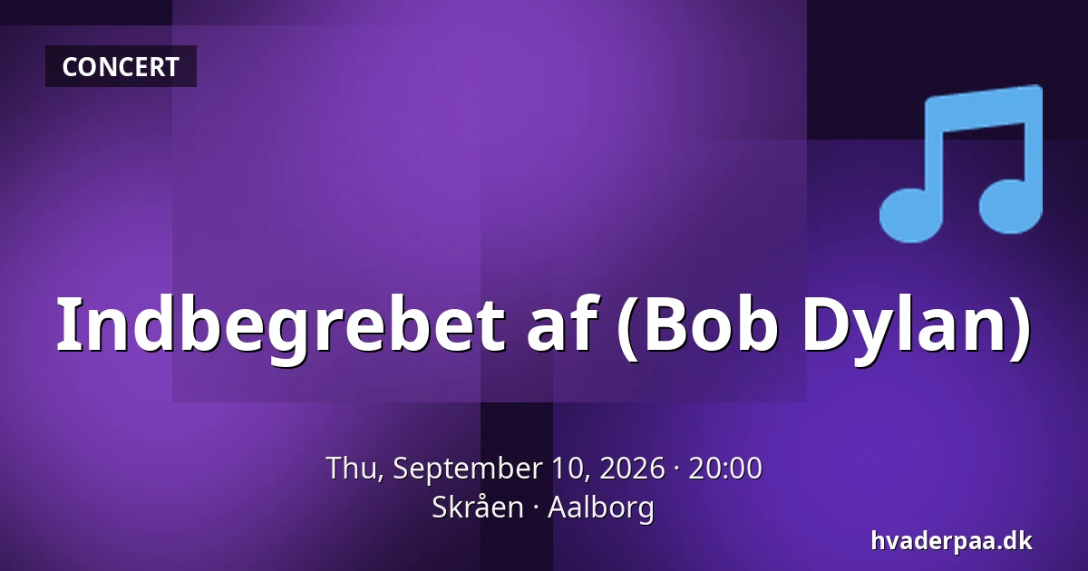 Indbegrebet af (Bob Dylan) — Skråen, Aalborg