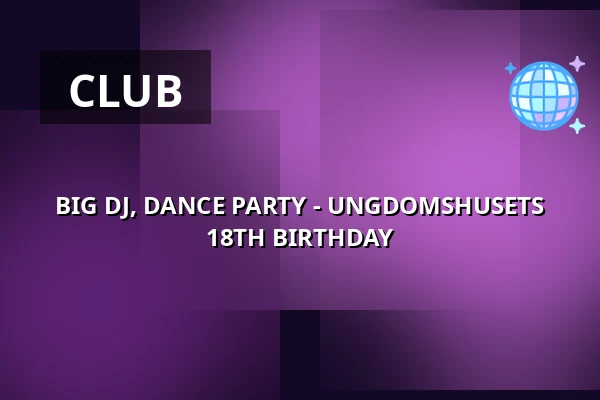 BIG DJ, DANCE PARTY - UNGDOMSHUSETS 18TH BIRTHDAY — Ungdomshuset, Copenhagen