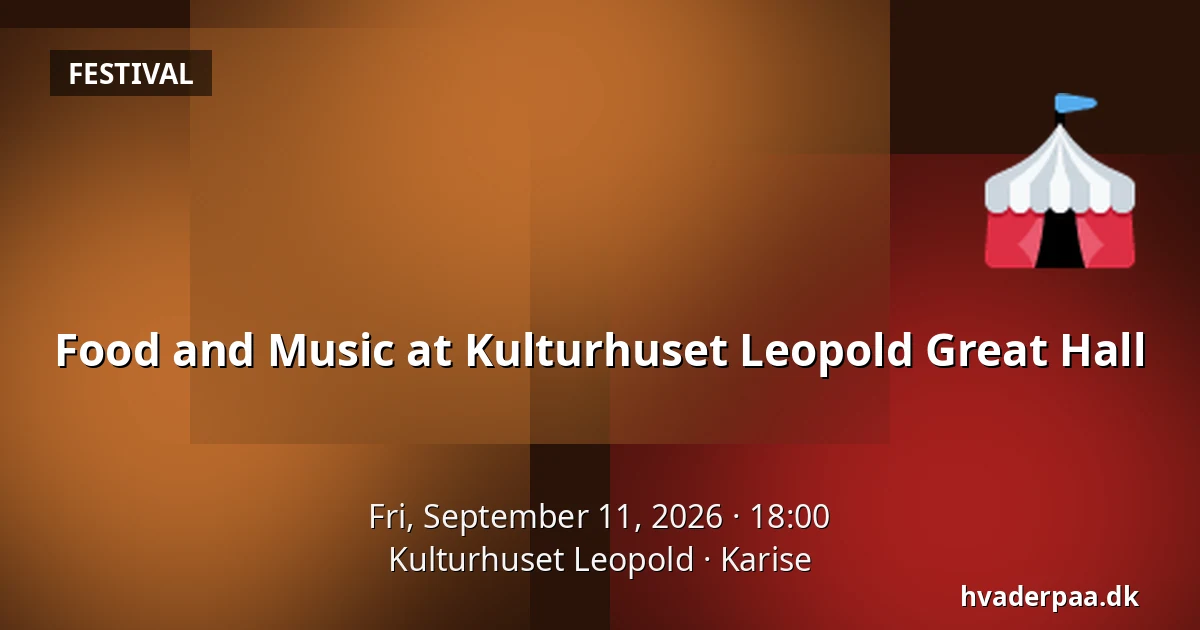 Food and Music at Kulturhuset Leopold Great Hall · Kulturhuset Leopold, Karise