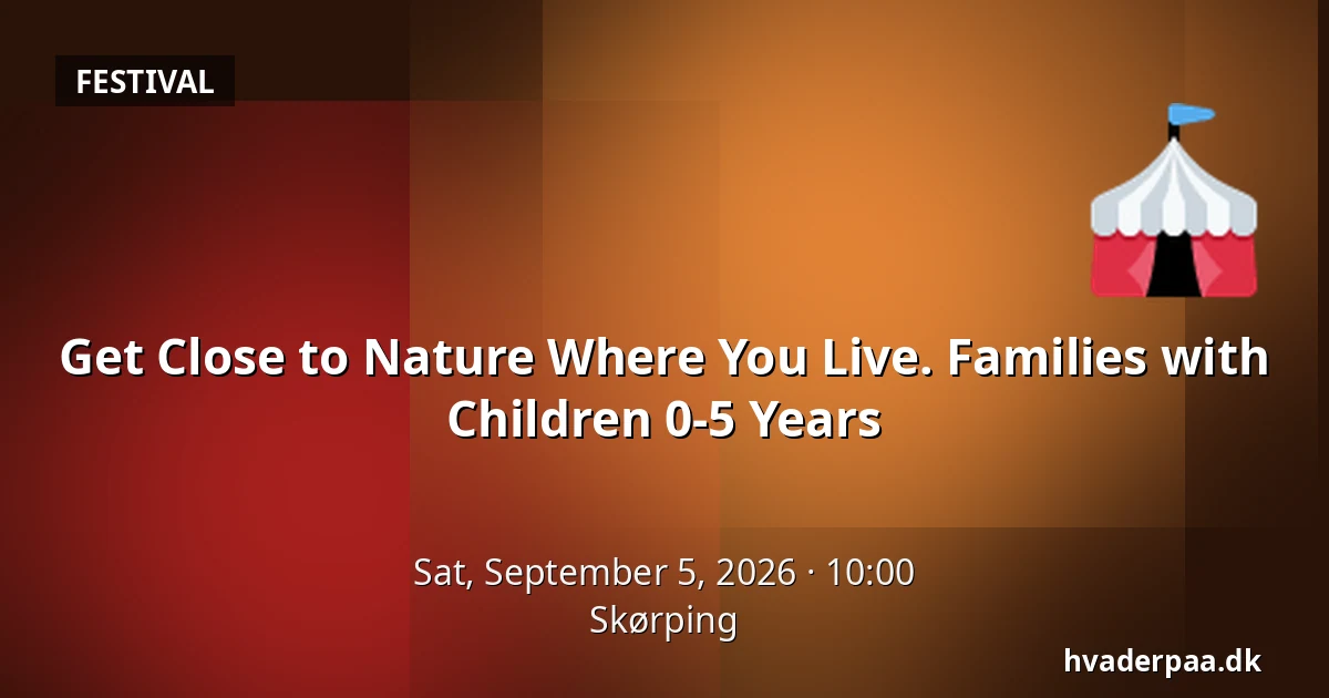 Get Close to Nature Where You Live. Families with Children 0-5 Years — Skørping