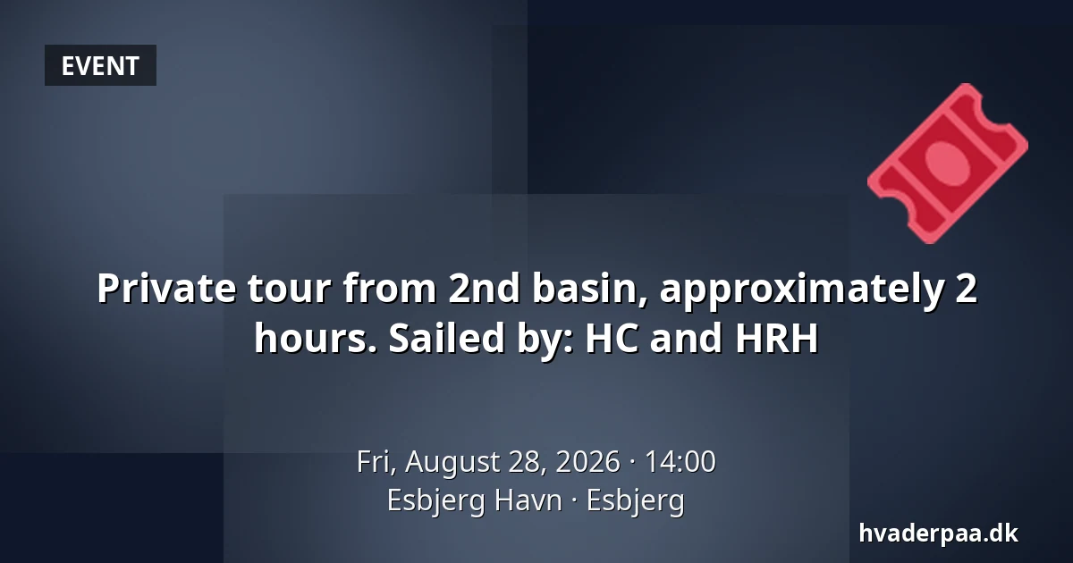 Private tour from 2nd basin, approximately 2 hours. Sailed by: HC and HRH — Esbjerg Havn, Esbjerg