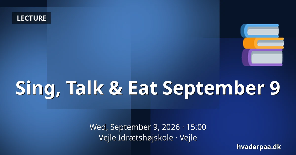 Sing, Talk & Eat September 9 · Vejle Idrætshøjskole, Vejle