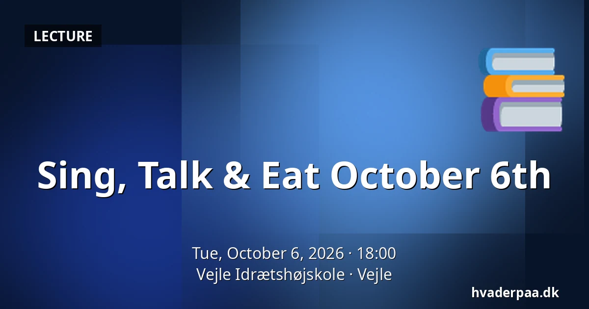 Sing, Talk & Eat October 6th · Vejle Idrætshøjskole, Vejle