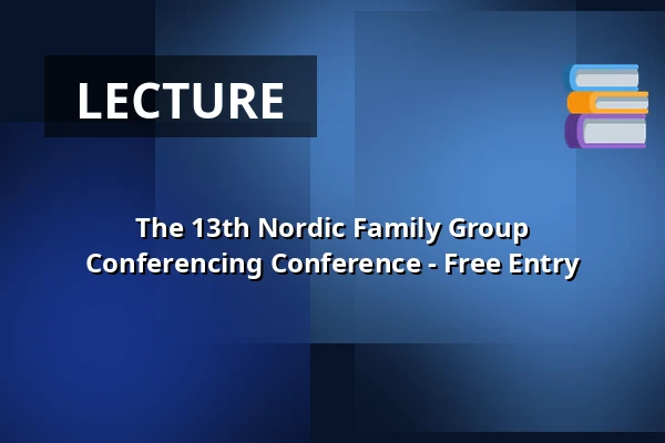 The 13th Nordic Family Group Conferencing Conference - Free Entry · Trinity Hotel & Konferencecenter, Fredericia