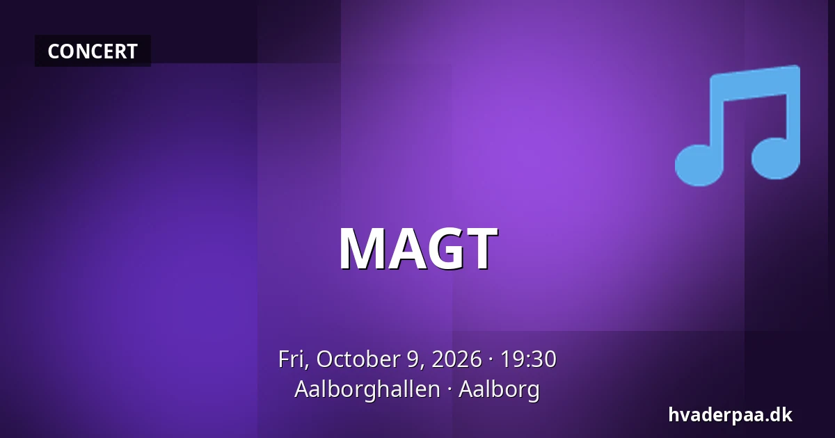 MAGT — Aalborghallen, Aalborg