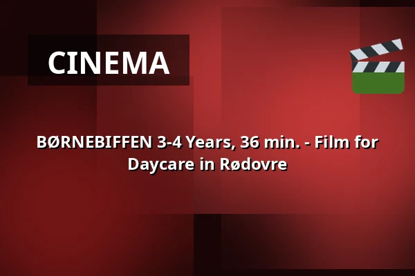 BØRNEBIFFEN 3-4 Years, 36 min. - Film for Daycare in Rødovre · Viften, Rødovre
