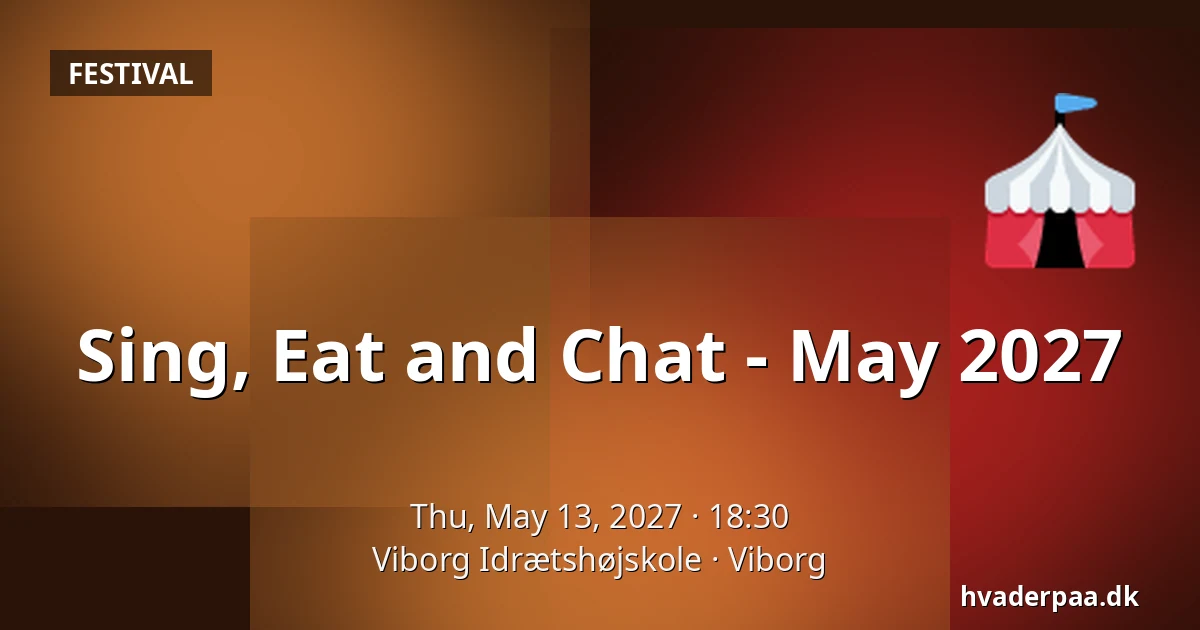 Sing, Eat and Chat - May 2027 · Viborg Idrætshøjskole, Viborg