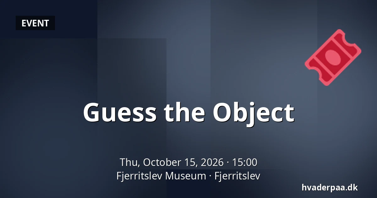 Guess the Object · Fjerritslev Museum, Fjerritslev