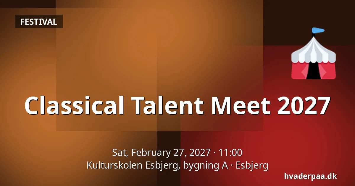Classical Talent Meet 2027 · Kulturskolen Esbjerg, bygning A, Esbjerg