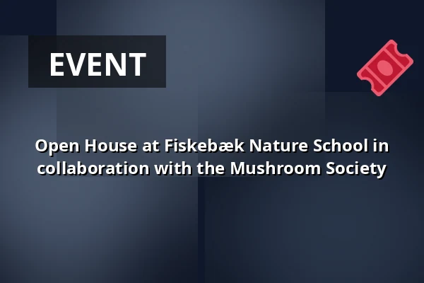 Open House at Fiskebæk Nature School in collaboration with the Mushroom Society · Værløse