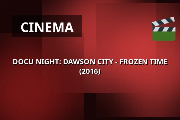 DOCU NIGHT: DAWSON CITY - FROZEN TIME (2016) · 1000Fryd, Aalborg