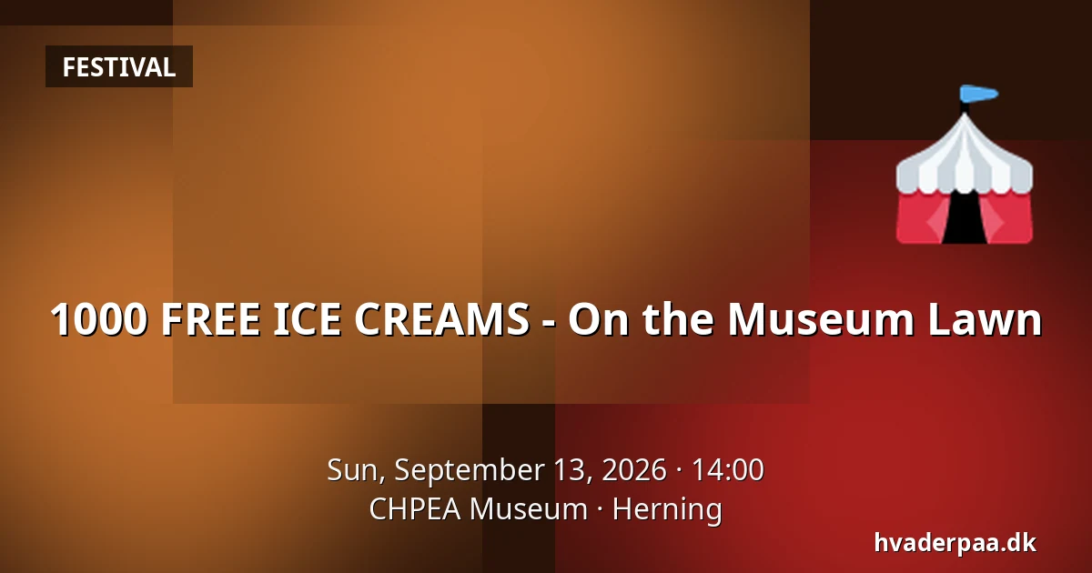 1000 FREE ICE CREAMS - On the Museum Lawn · CHPEA Museum, Herning