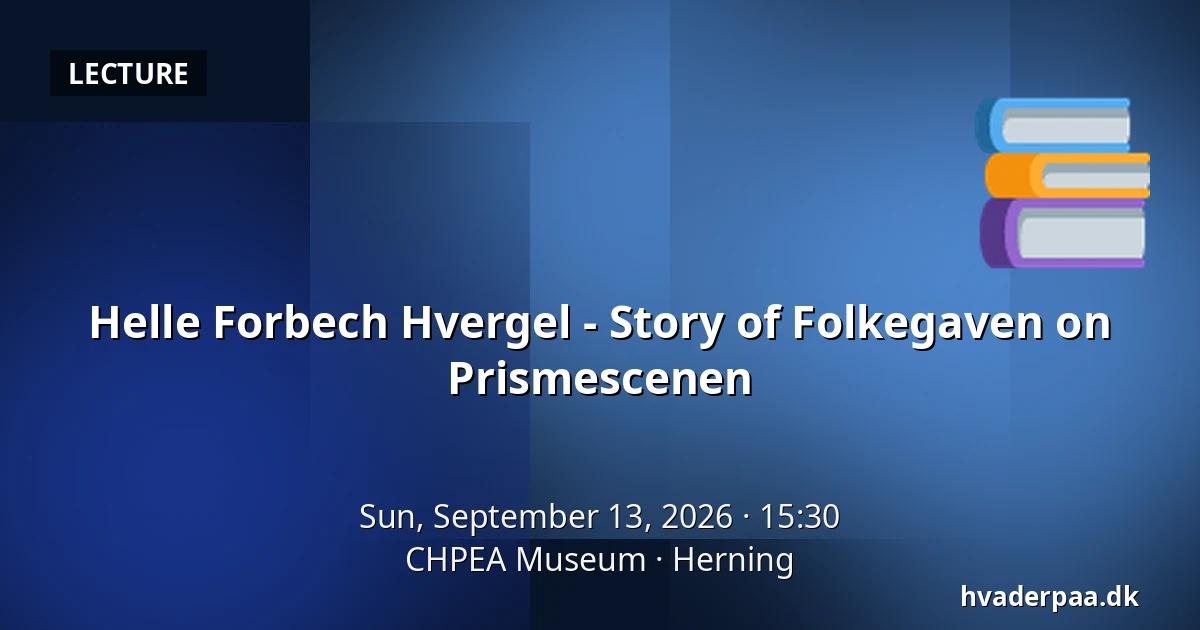Helle Forbech Hvergel - Story of Folkegaven on Prismescenen · CHPEA Museum, Herning