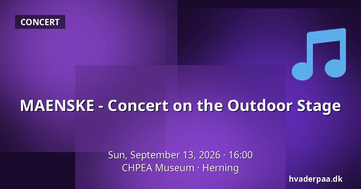 MAENSKE - Concert on the Outdoor Stage · CHPEA Museum, Herning