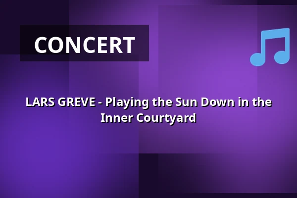LARS GREVE - Playing the Sun Down in the Inner Courtyard · CHPEA Museum, Herning