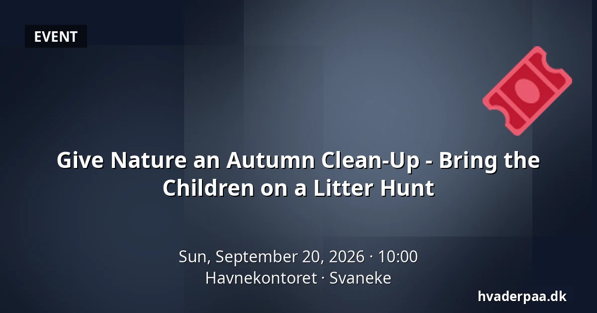 Give Nature an Autumn Clean-Up - Bring the Children on a Litter Hunt · Havnekontoret, Svaneke