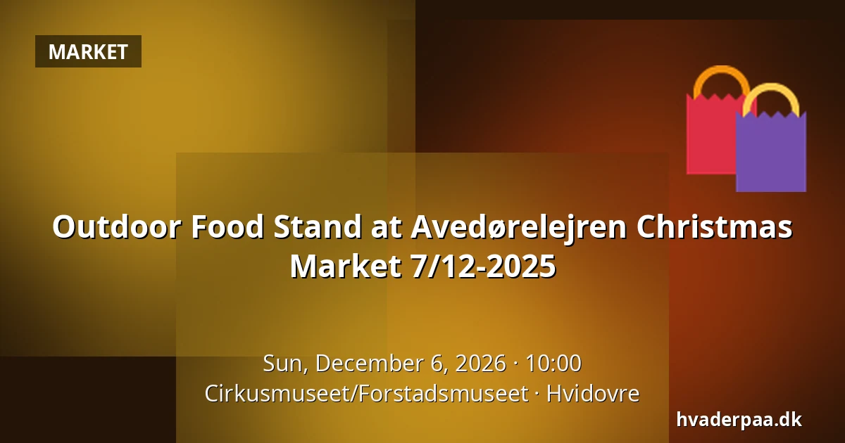 Outdoor Food Stand at Avedørelejren Christmas Market 7/12-2025 · Cirkusmuseet/Forstadsmuseet, Hvidovre