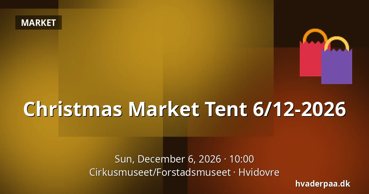 Christmas Market Tent 6/12-2026 · Cirkusmuseet/Forstadsmuseet, Hvidovre