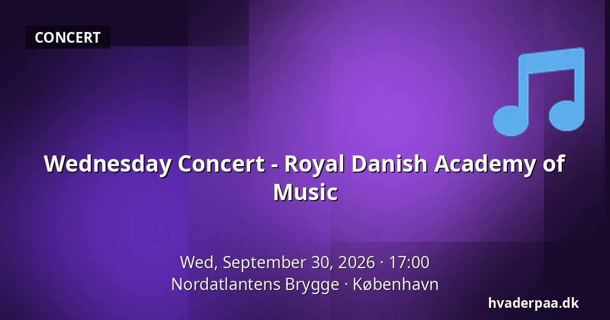 Wednesday Concert - Royal Danish Academy of Music · Nordatlantens Brygge, Copenhagen