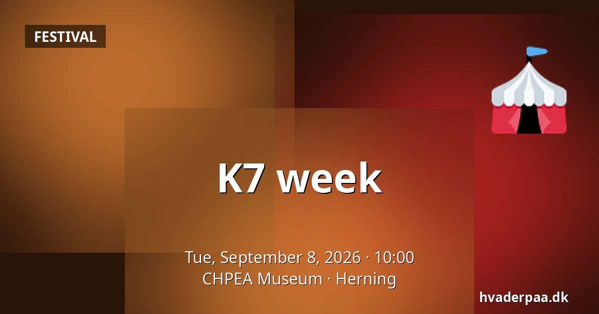 K7 week · CHPEA Museum, Herning