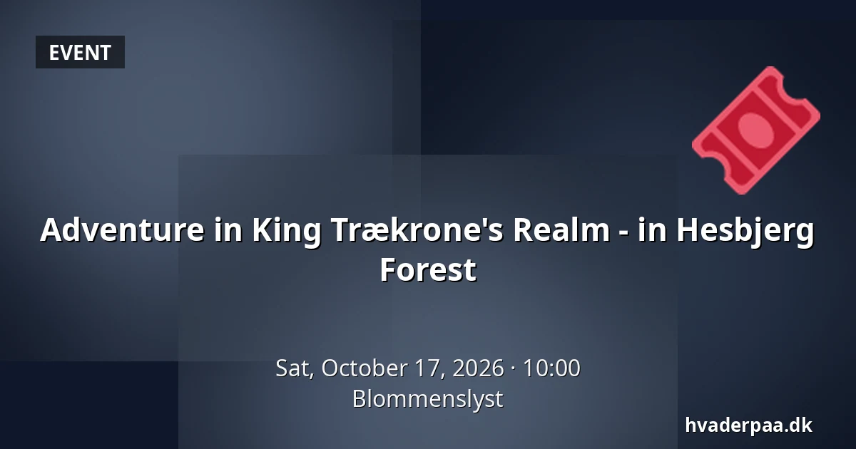 Adventure in King Trækrone's Realm - in Hesbjerg Forest · Blommenslyst