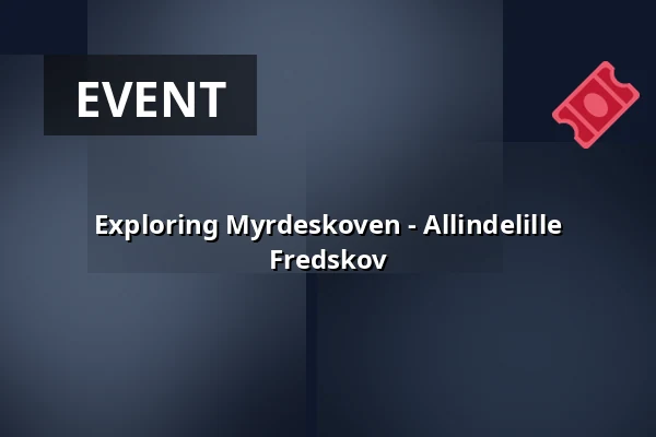 Exploring Myrdeskoven - Allindelille Fredskov · Ringsted