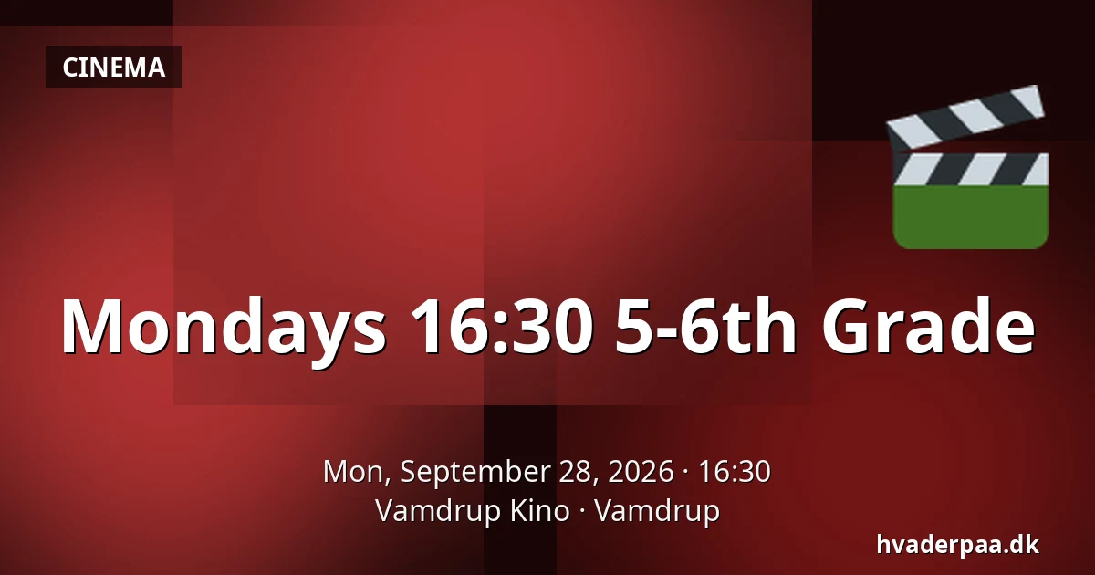 Mondays 16:30 5-6th Grade · Vamdrup Kino, Vamdrup