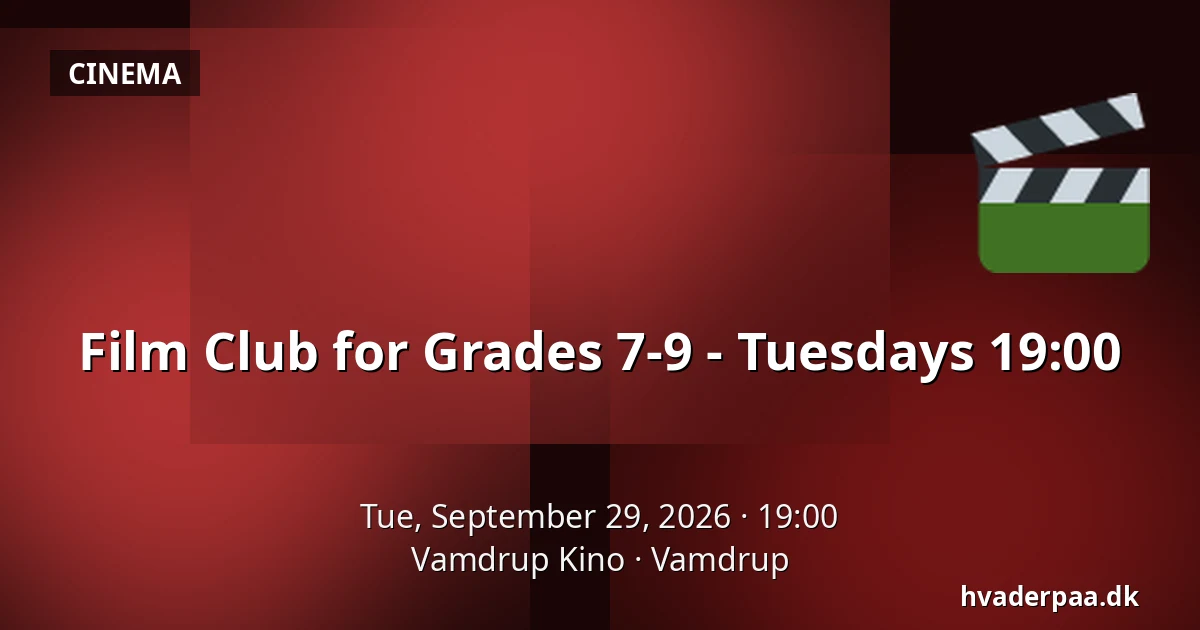 Film Club for Grades 7-9 - Tuesdays 19:00 · Vamdrup Kino, Vamdrup