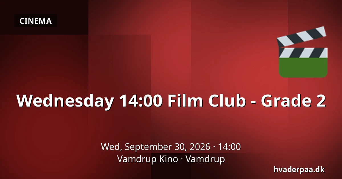 Wednesday 14:00 Film Club - Grade 2 · Vamdrup Kino, Vamdrup