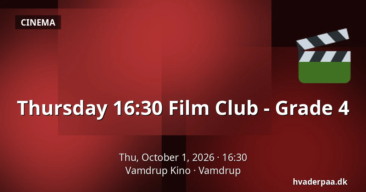 Thursday 16:30 Film Club - Grade 4 · Vamdrup Kino, Vamdrup