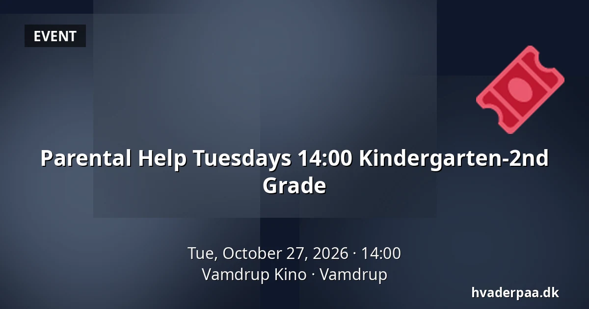 Parental Help Tuesdays 14:00 Kindergarten-2nd Grade · Vamdrup Kino, Vamdrup