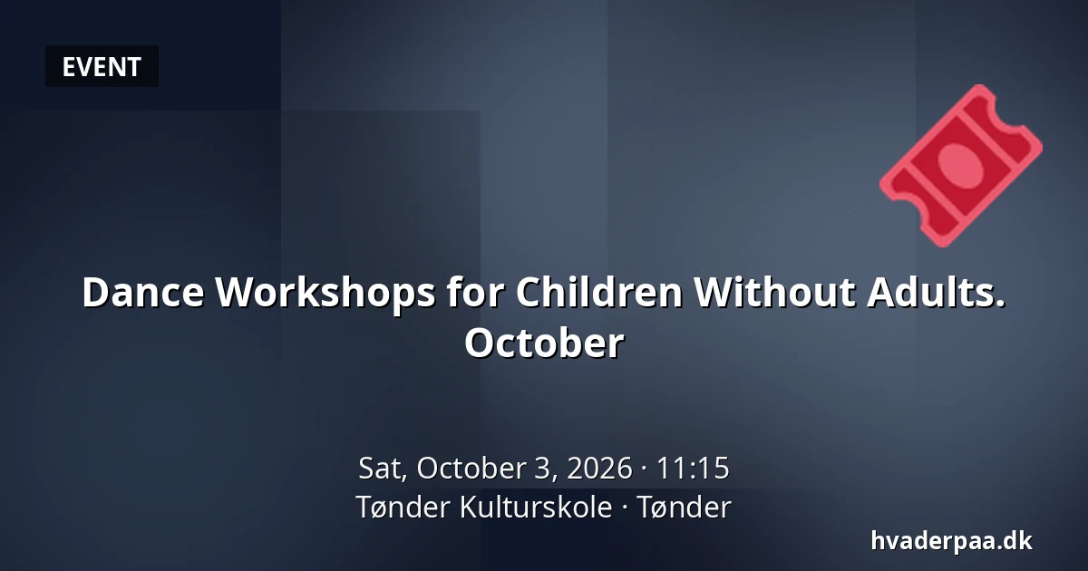 Dance Workshops for Children Without Adults. October · Tønder Kulturskole, Tønder