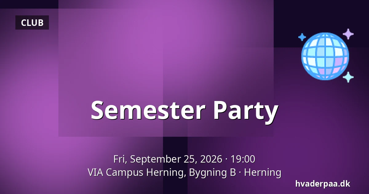 Semester Party · VIA Campus Herning, Bygning B, Herning