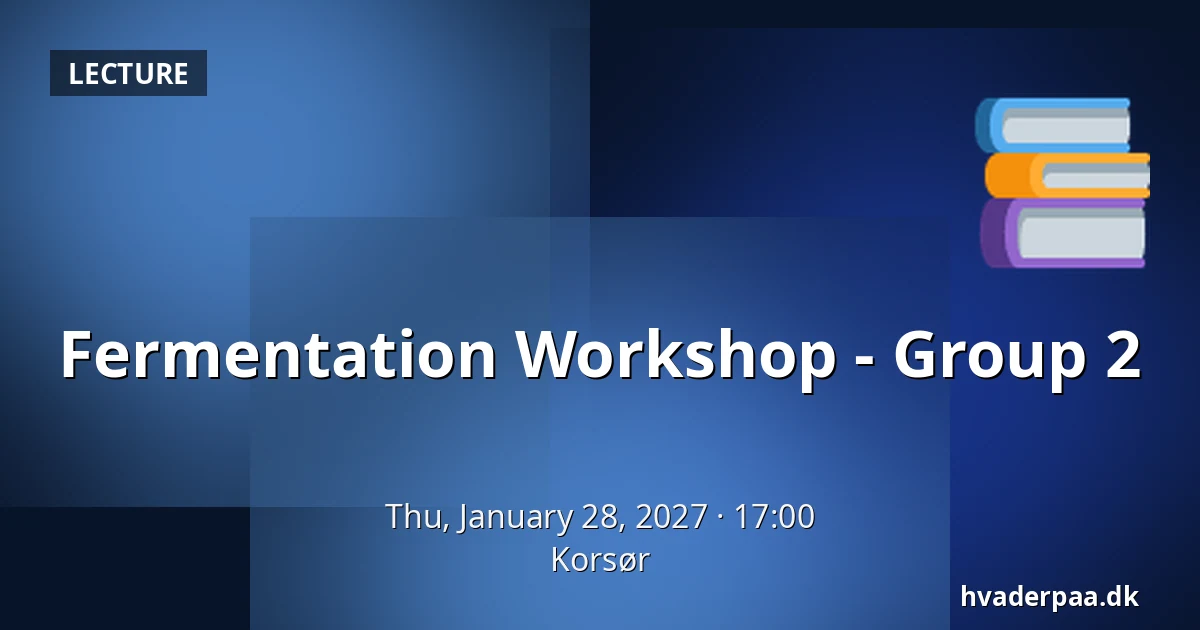Fermentation Workshop - Group 2 · Korsør